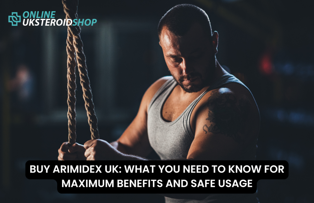 BUY ARIMIDEX UK WHAT YOU NEED TO KNOW FOR MAXIMUM BENEFITS AND SAFE USAGE